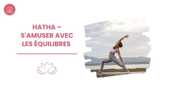 19. Hatha – S'amuser avec les équilibres avec Alexandra Berroyer